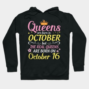 Happy Birthday To Me Mom Daughter Queens Are Born In October But Real Queens Are Born On October 16 Hoodie